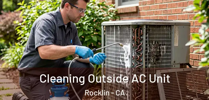 Cleaning Outside AC Unit Rocklin - CA